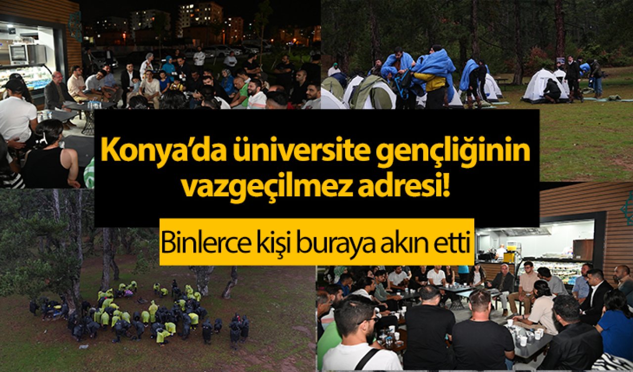 Konya’da üniversite gençliğinin vazgeçilmez adresi! Binlerce kişi buraya akın etti 