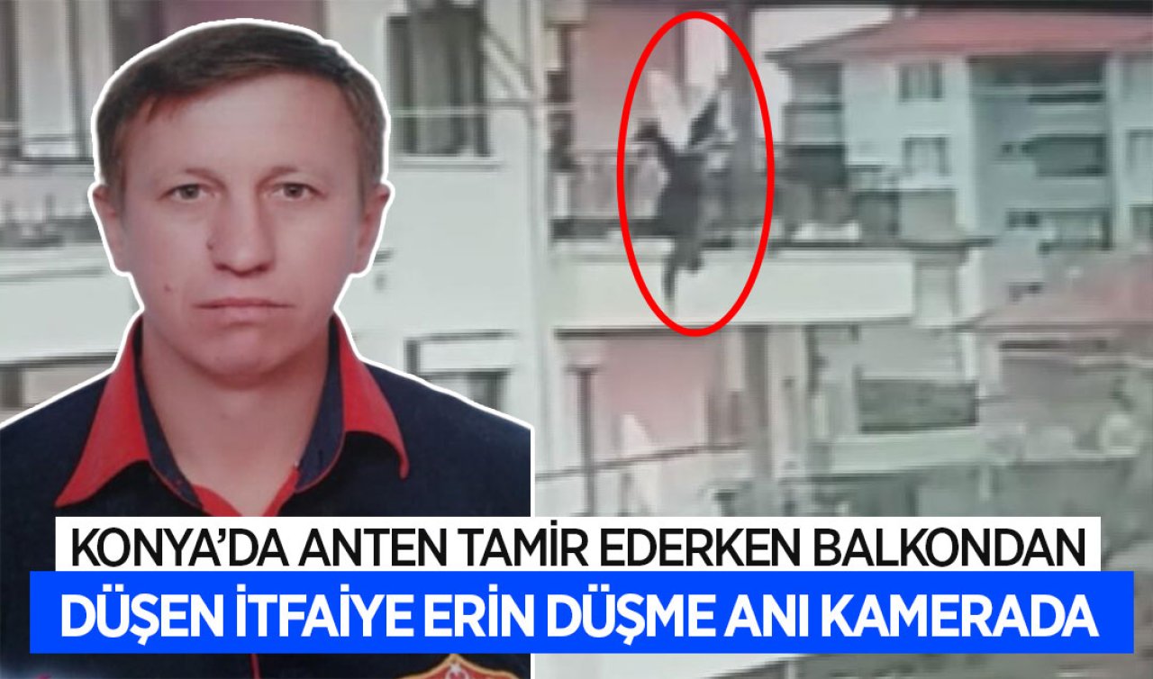 Konya’da anten tamir ederken 2’nci katın balkonundan düşen itfaiye erin düşme anı kamerada