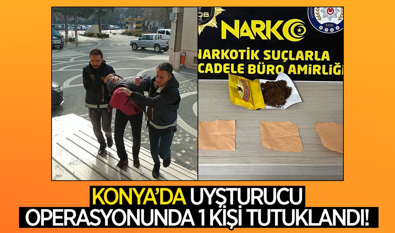 Konya’da uyuşturucu operasyonu: 1 kişi tutuklandı