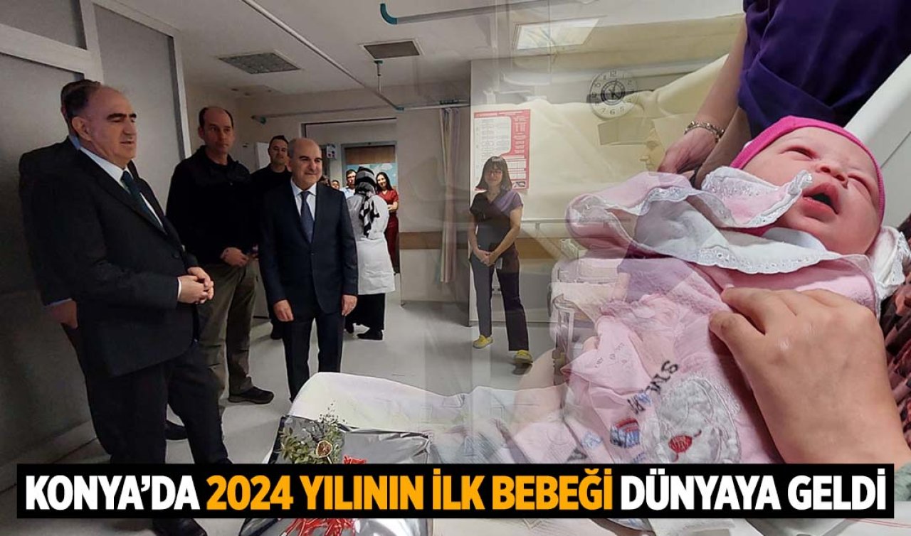  Konya’da 2024 yılının ilk bebeği dünyaya geldi