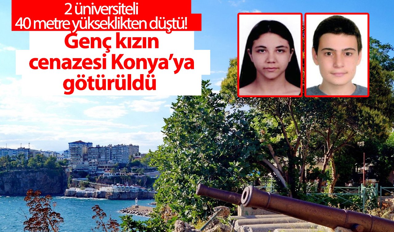  2 üniversiteli 40 metre yükseklikten düştü!  Genç kızın cenazesi Konya’ya götürüldü  