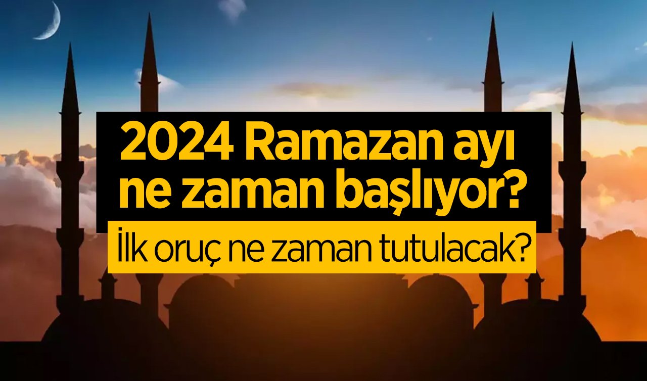 2024 RAMAZAN BAŞLANGICI: İlk oruç ne zaman başlıyor? Ramazan Bayramı 1. günü hangi tarihe denk geliyor, kaç gün? 
