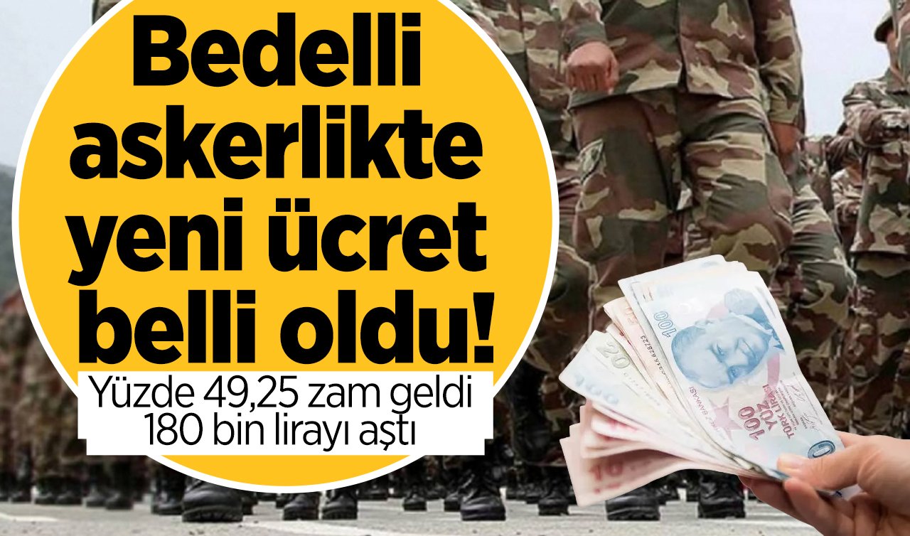 Bedelli askerlikte yeni ücret belli oldu! Yüzde 49,25 zam geldi: 180 bin lirayı aştı