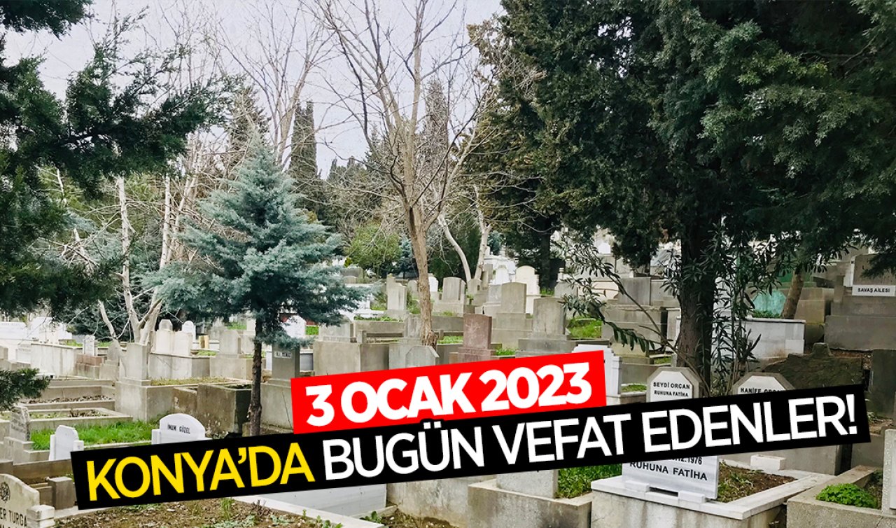 Konya’da bugün vefat edenler