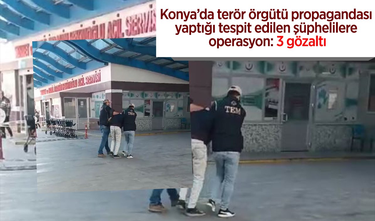 Konya’da terör örgütü propagandası yaptığı tespit edilen şüphelilere operasyon: 3 gözaltı