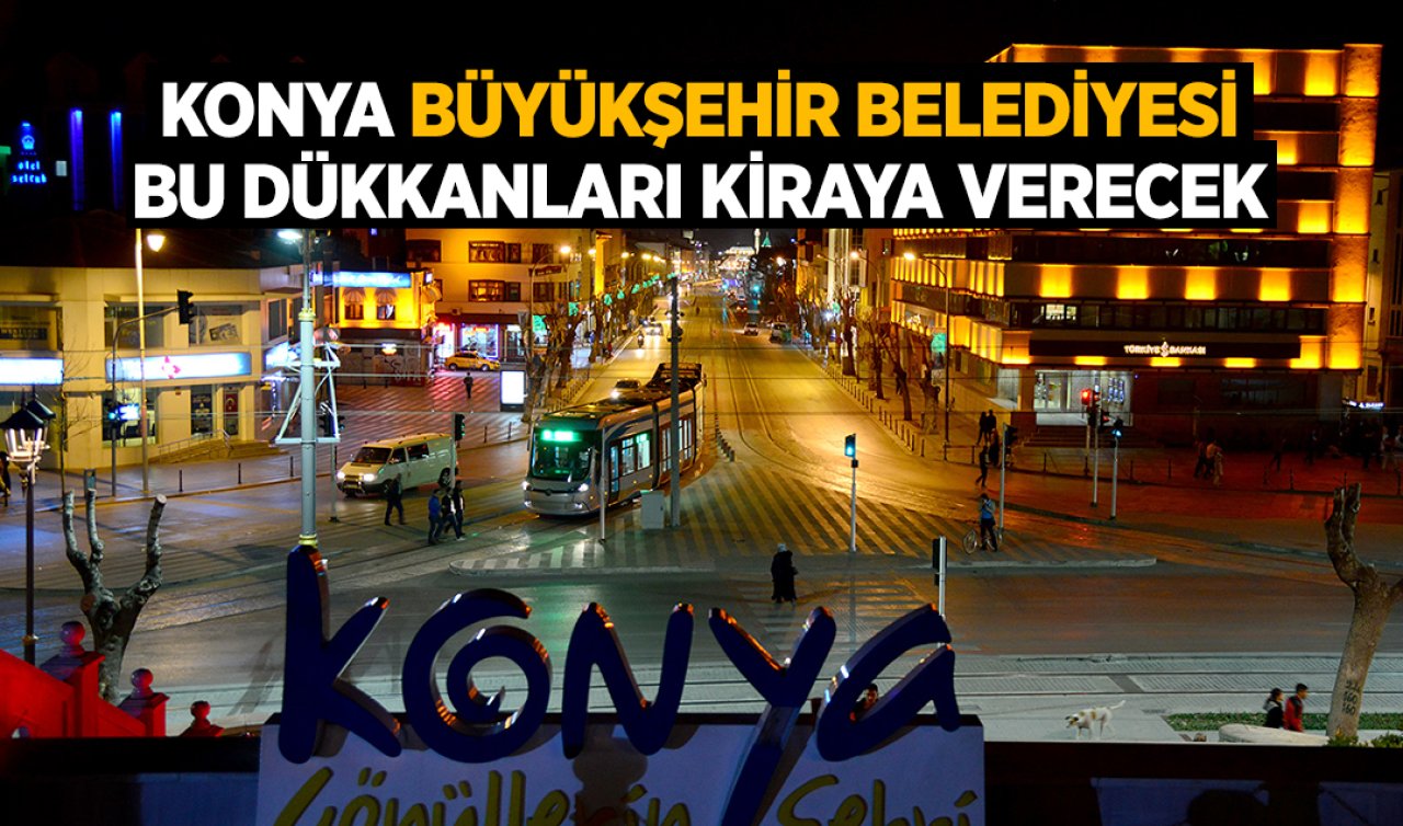 Konya Büyükşehir Belediyesi bu dükkânları kiraya verecek! 
