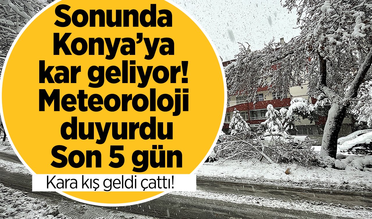 SON DAKİKA HAVA DURUMU | Konya’ya yılın ilk kar yağışı geliyor! SON 5 GÜN: Atkı, bereleri çıkarın.. 