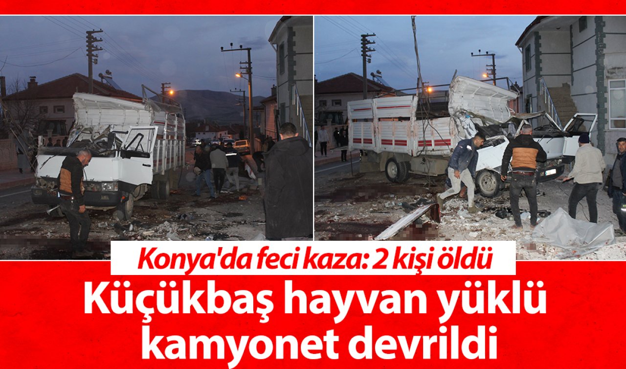 Konya’da feci kaza! Küçükbaş hayvan yüklü kamyonet devrildi: 2 kişi öldü