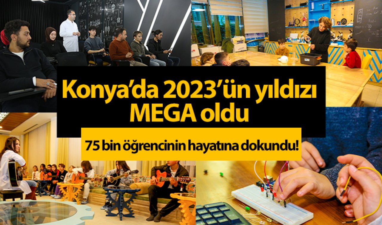 75 bin öğrencinin hayatına dokundu! Konya’da 2023’ün yıldızı MEGA oldu