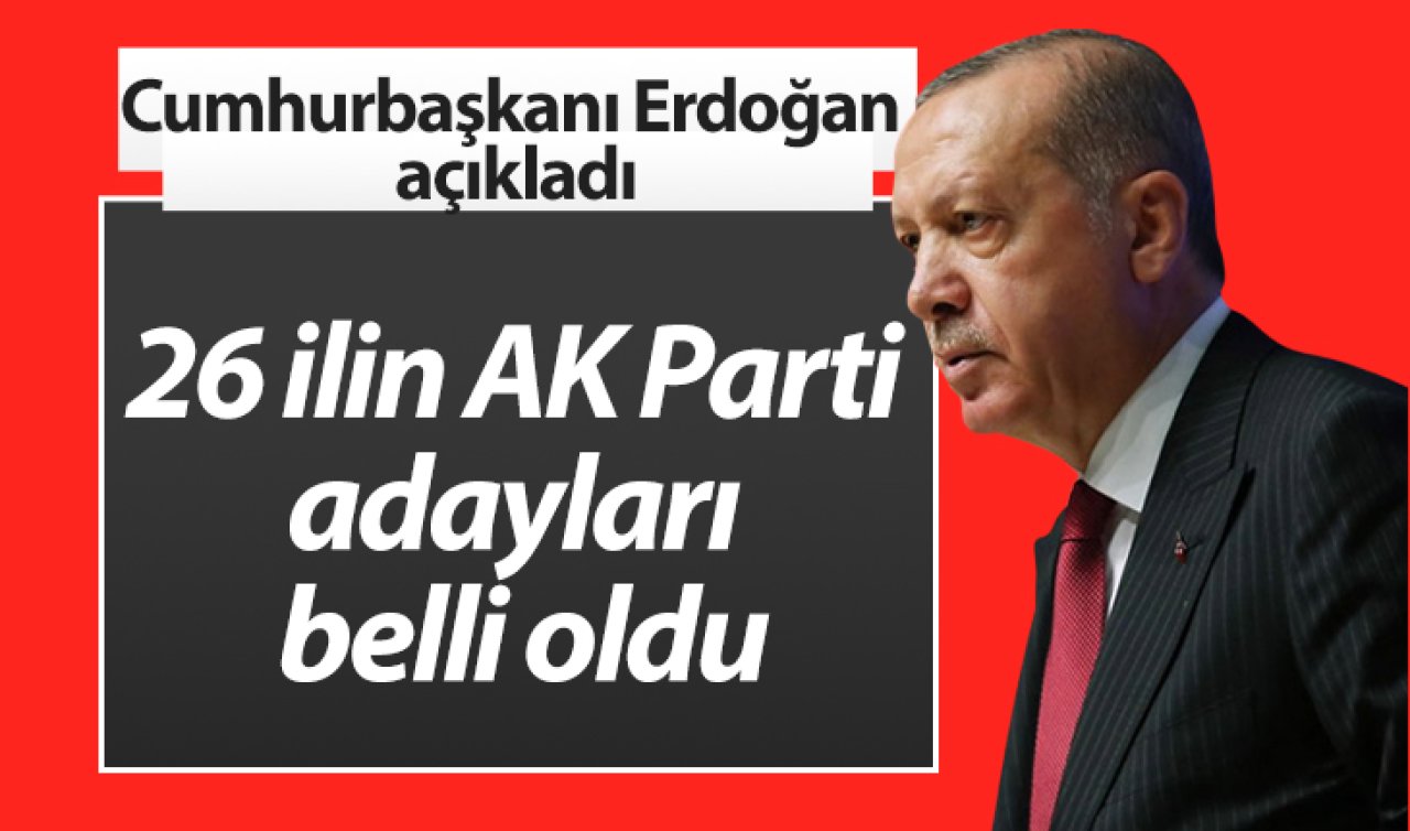 26 İlin başkan adayı belli oldu! İşte tam liste