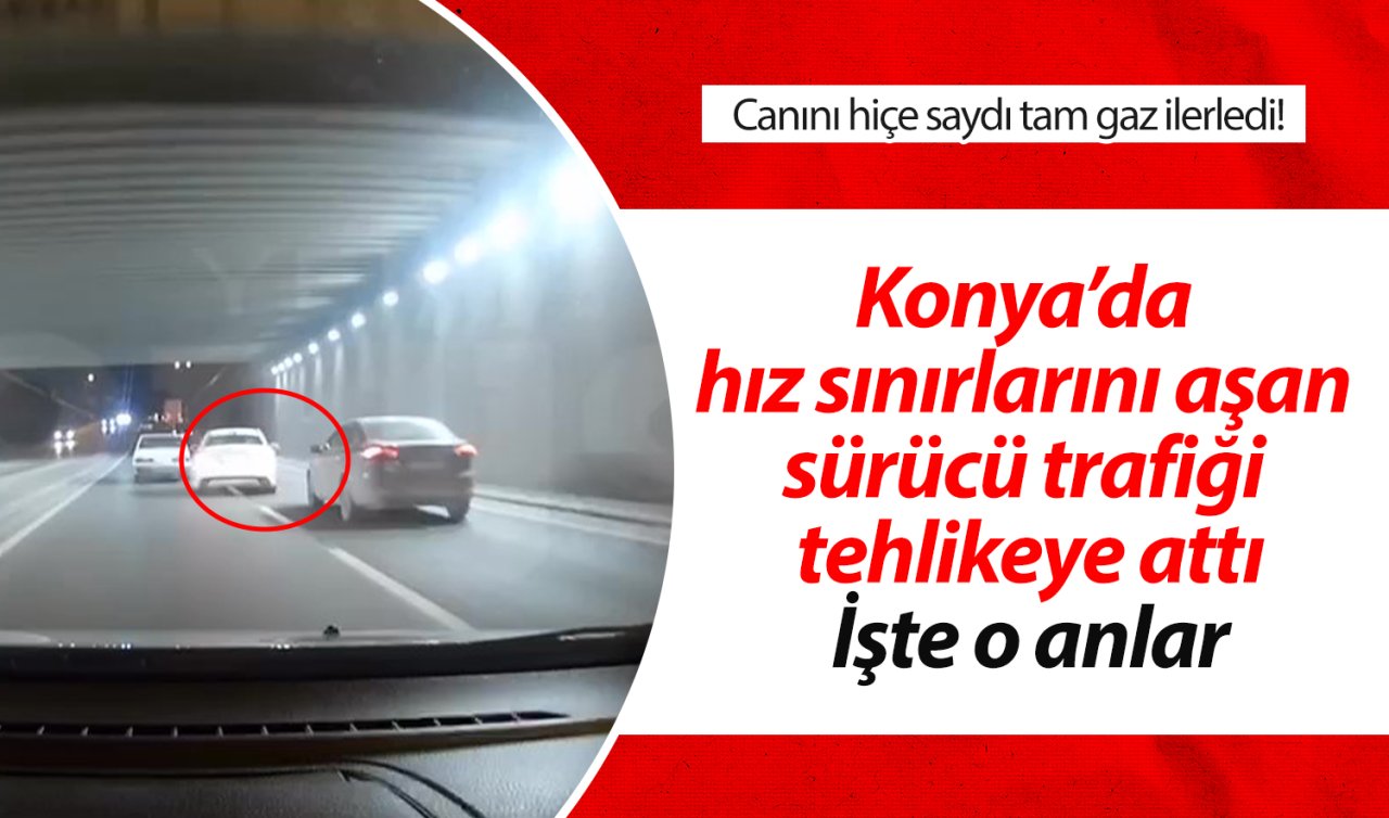 Canını hiçe saydı tam gaz ilerledi! İşte Konya’da hız sınırlarını aşan sürücünün o anları