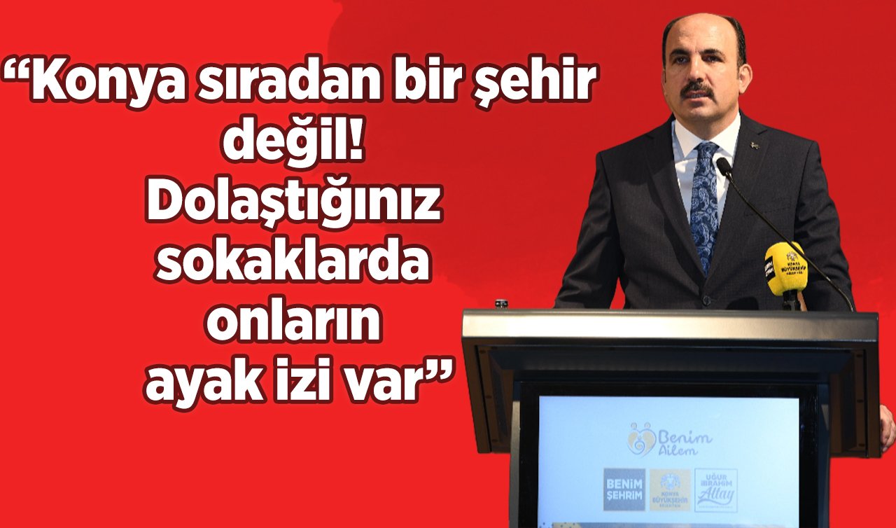 Başkan Altay’dan belediyecilik kültürü! “Konya sıradan bir şehir değil! Kimliği sorumluluğu var: Dolaştığınız sokaklarda onların ayak izi var’’