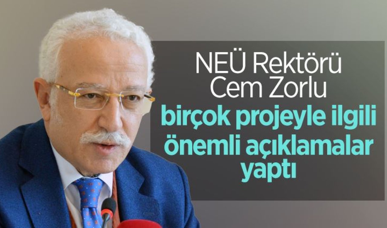  NEÜ Rektörü Cem Zorlu, birçok projeyle ilgili önemli açıklamalar yaptı