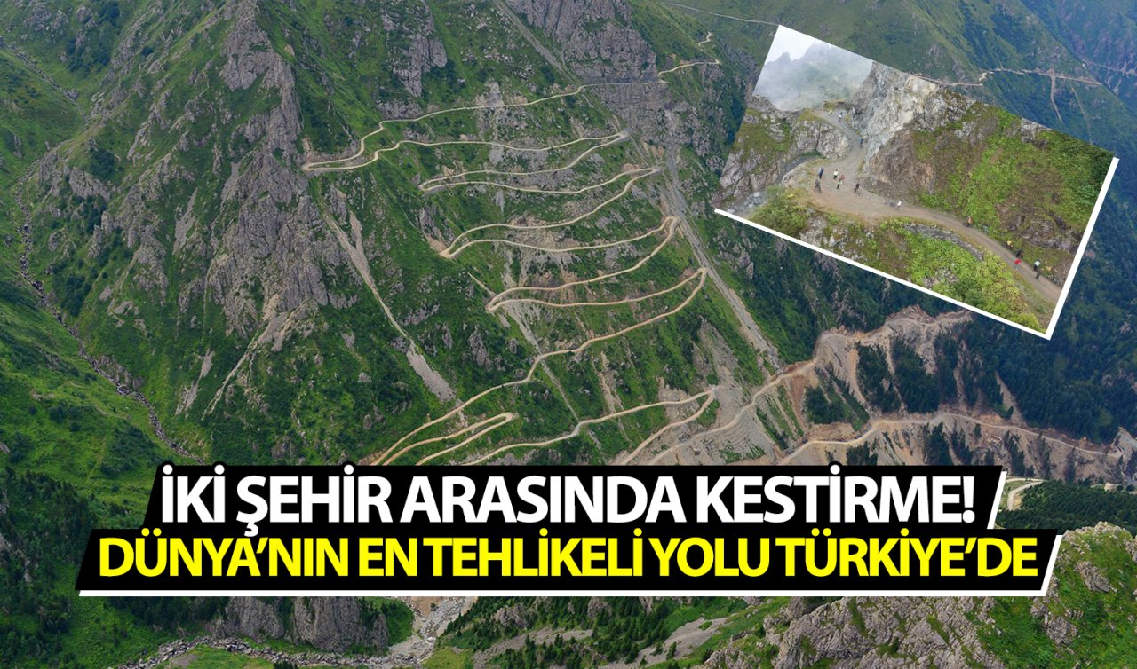 İki şehir arasında kestirme! Dünya’nın en tehlikeli yolu Türkiye’de