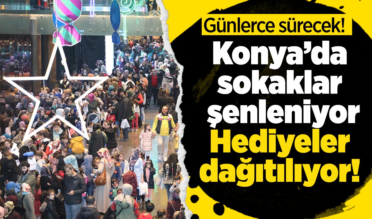 Günlerce sürecek! Konya’da sokaklar şenleniyor: Hediyeler dağıtılıyor! ÜCRETSİZ fırsatlar burada.. | 2024 Şivlilik ne zaman? 