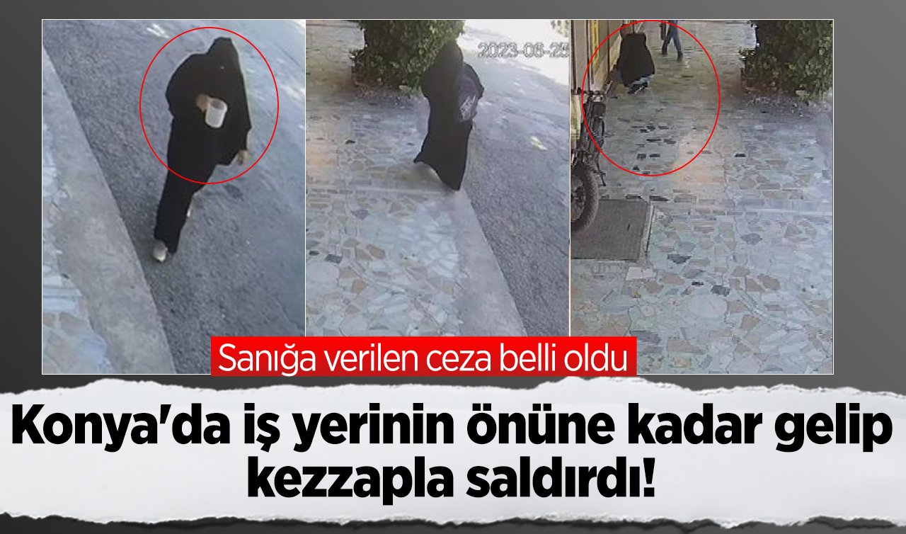 Konya’da iş yerinin önüne kadar gelip kezzapla saldırdı! Sanığa verilen ceza belli oldu
