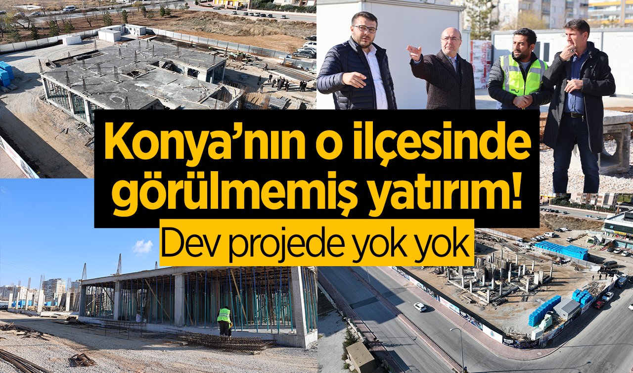 Konya’nın o ilçesinde görülmemiş yatırım! Dev projede yok yok: Hangi bölgesinde ihtiyaç varsa..