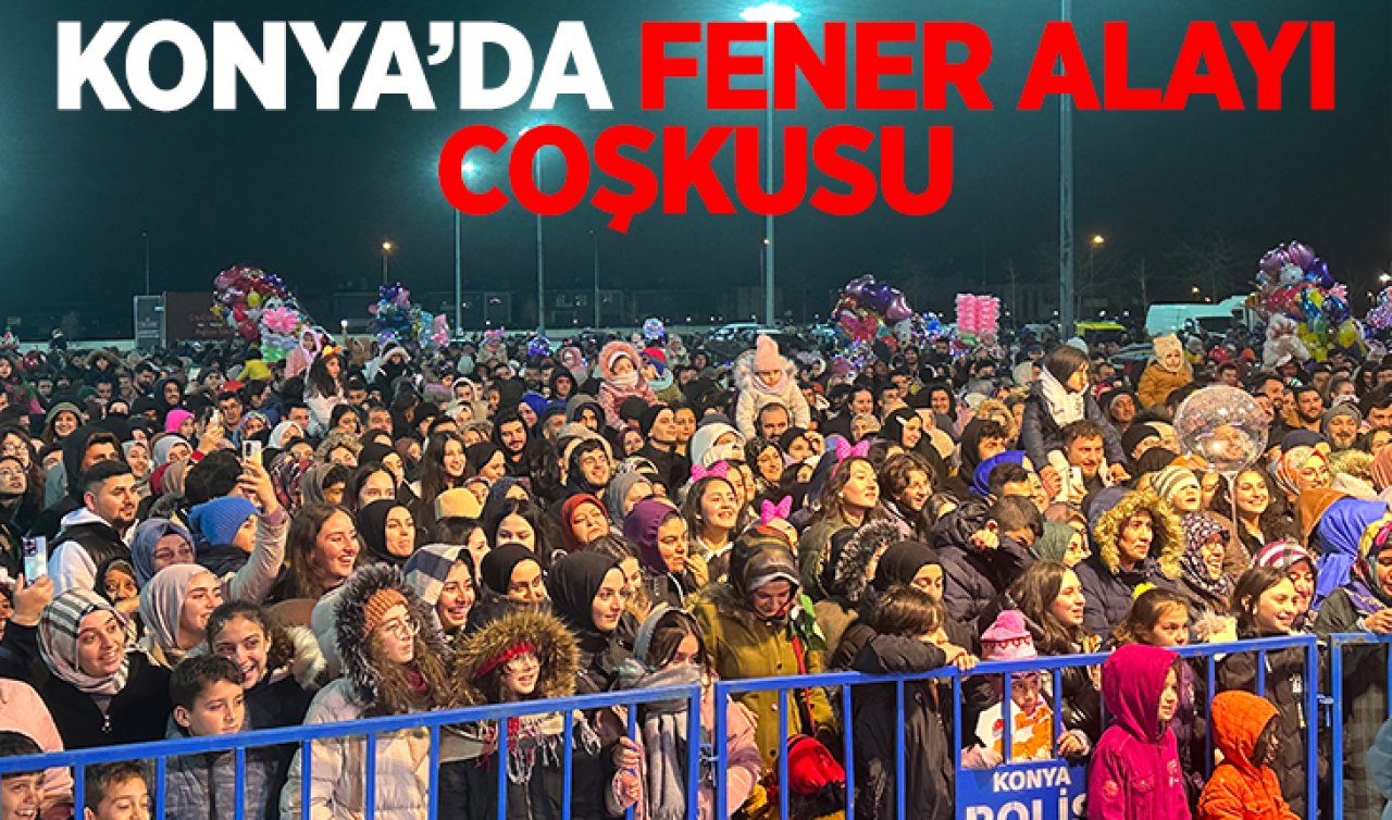  Konya’da fener alayı coşkusu!