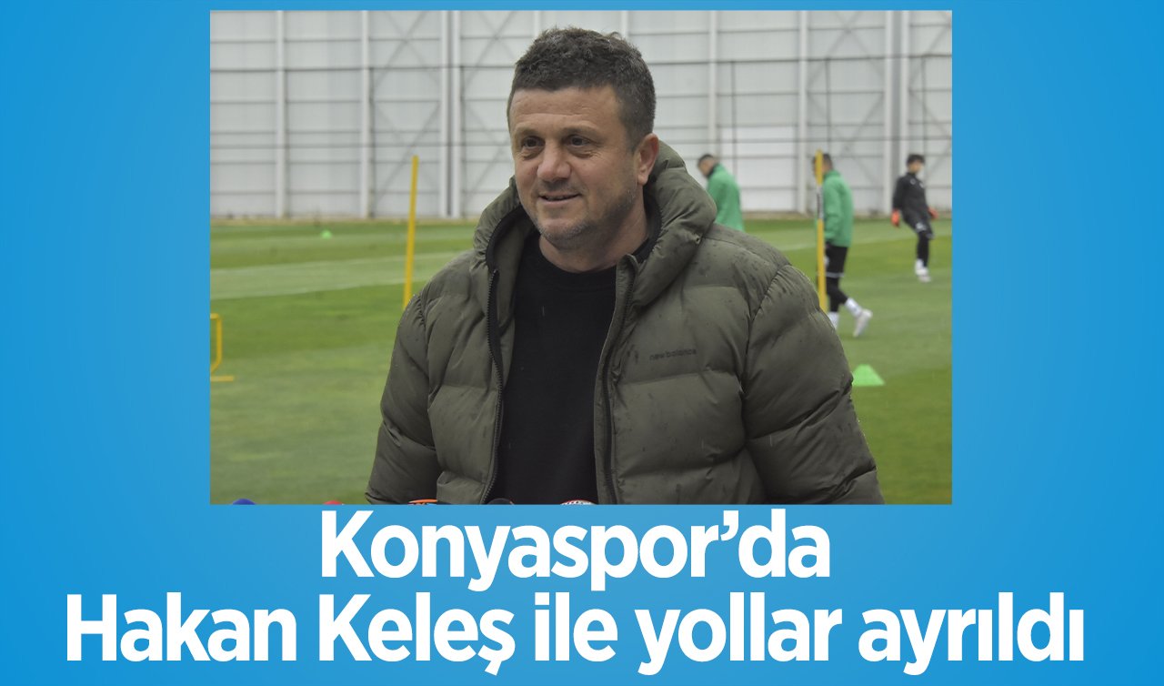 SON DAKİKA: Konyaspor’da Hakan Keleş ile yollar ayrıldı 