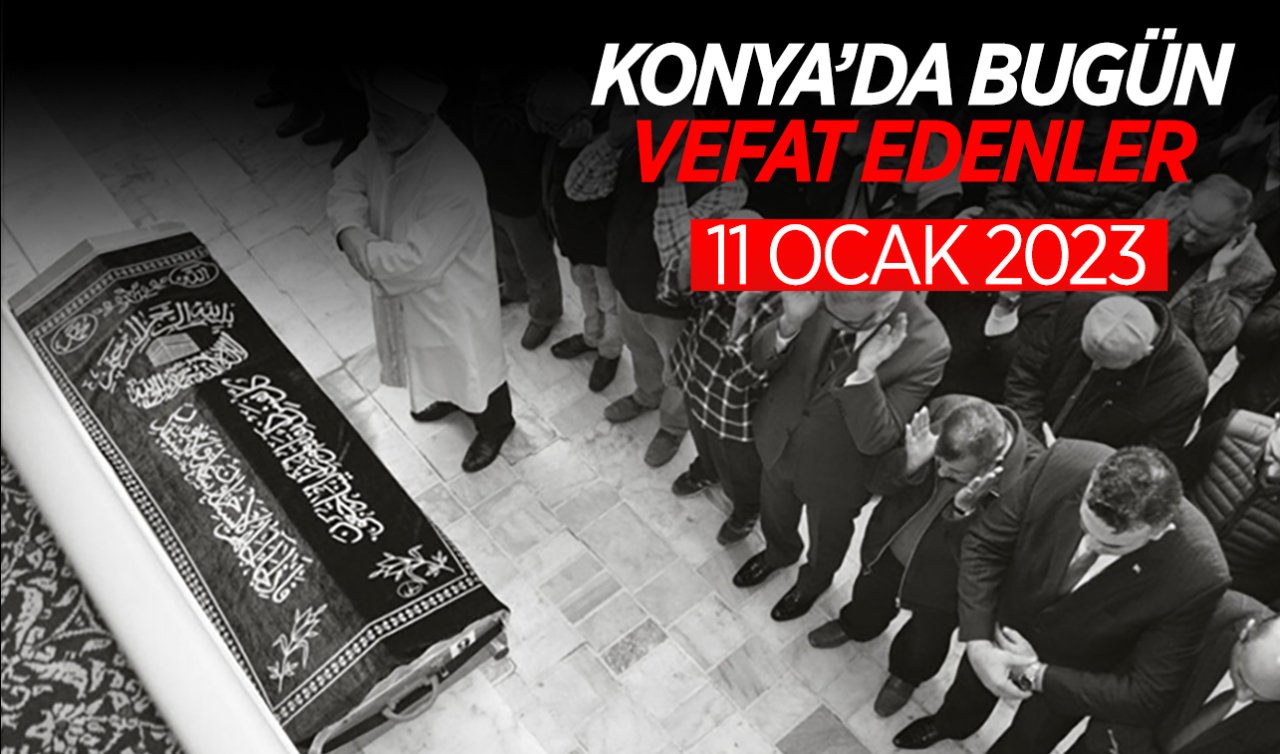 Konya’da bugün vefat edenler