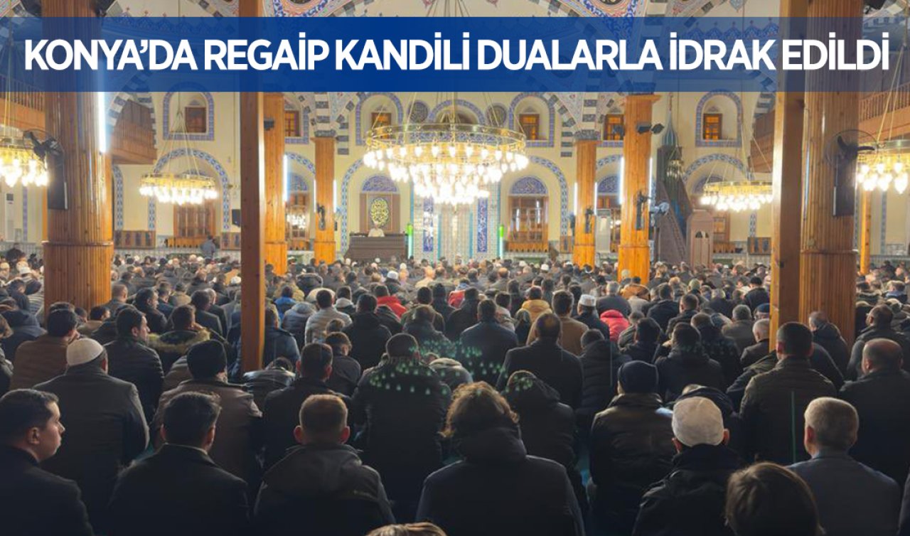Konya’da Regaip Kandili dualarla idrak edildi