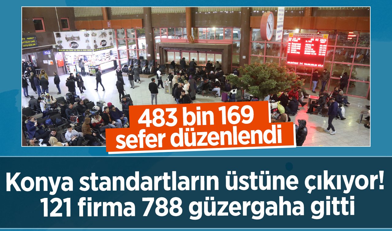 Konya standartların üstüne çıkıyor! 121 firma 788 güzergaha gitti: 483 bin 169 sefer düzenlendi