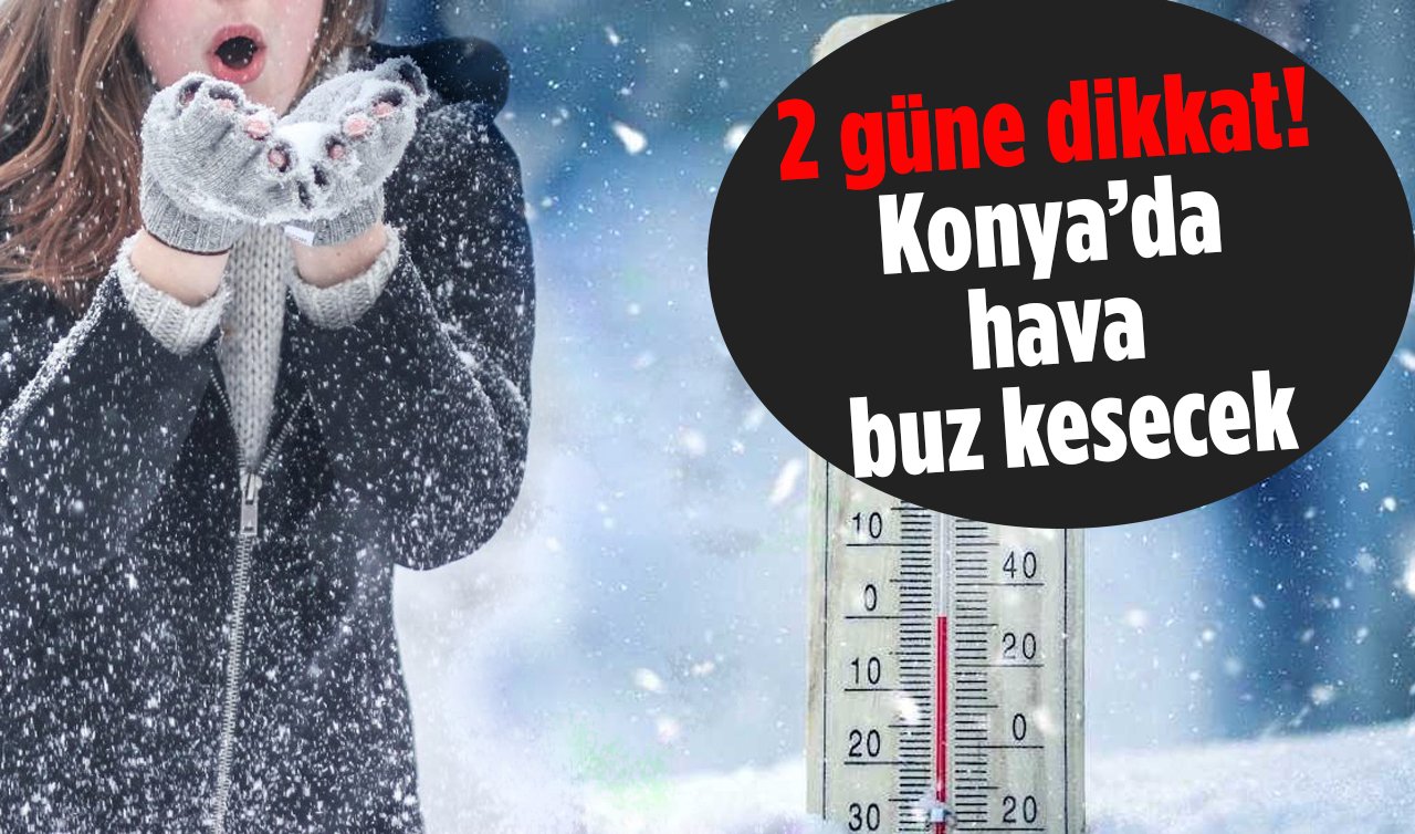 2 güne dikkat! Konya’da hava buz kesecek: Termometreler dibi gördü! | SON DAKİKA HAVA DURUMU