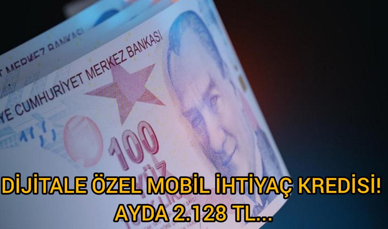 Dijitale özel mobil ihtiyaç kredisi başvuruya açıldı! Ayda 2.128 TL ödeyene 30.000 TL toplu ödeme…