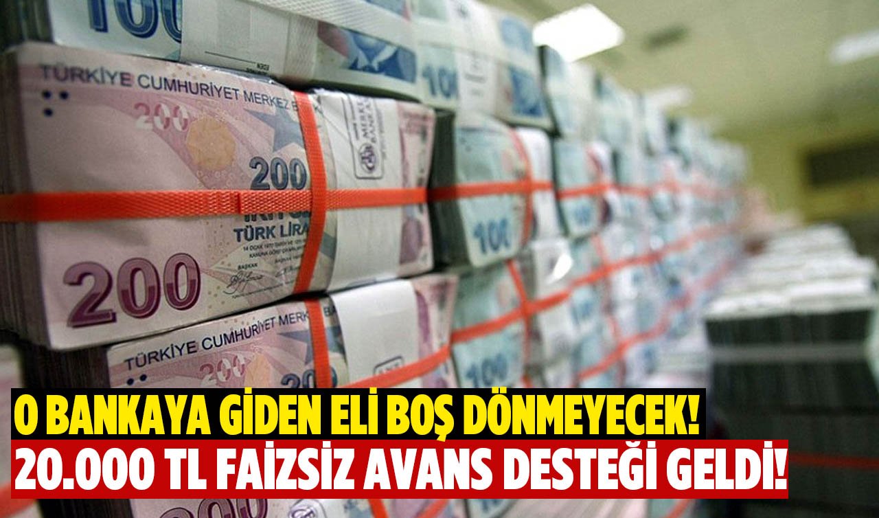 O bankaya giden eli boş dönmeyecek! Dağ gibi biriken borçlara 20.000 TL faizsiz avans desteği geldi!