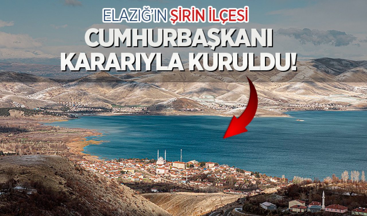 Elazığ’ın şirin ilçesi Cumhurbaşkanının emriyle kuruldu!