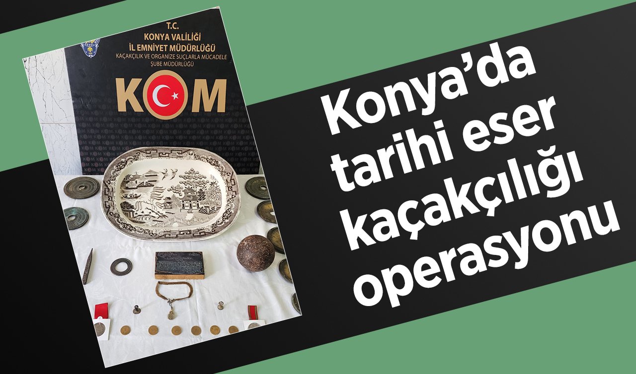 Konya’da tarihi eser kaçakçılığı operasyonu
