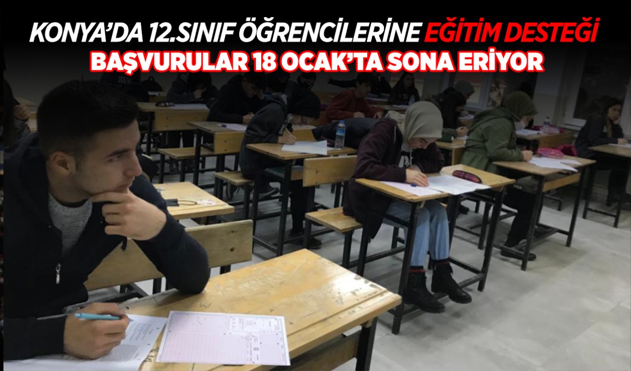 Konya’da 12’nci sınıf öğrencilerine eğitim desteği! Başvurular 18 Ocak’ta sona eriyor