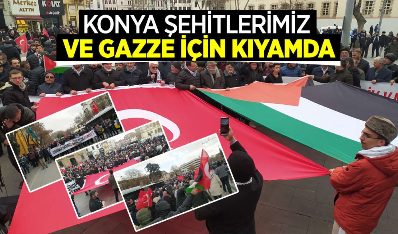 Konya şehitlerimiz ve Gazze için kıyamda!