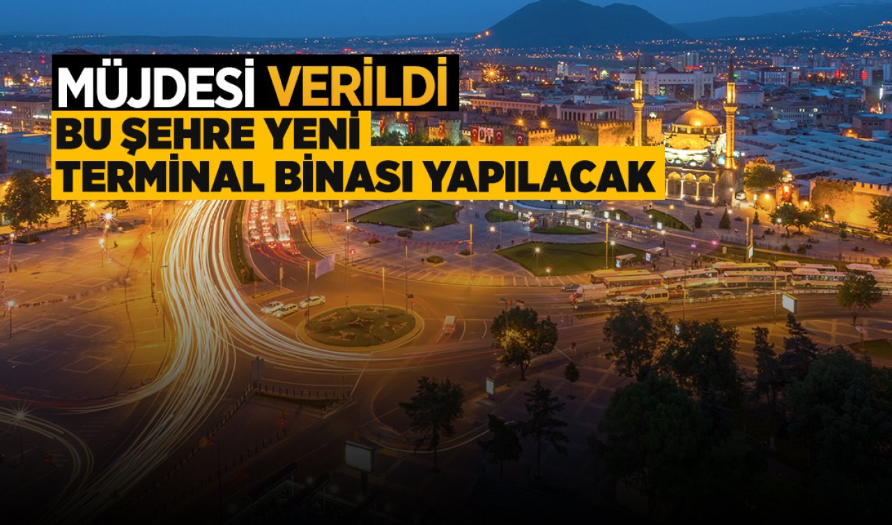 Müjdesi verildi! Bu şehre yeni terminal binası yapılacak