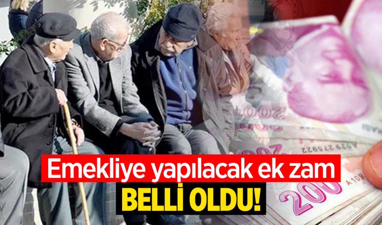 Emekliye yapılacak ek zam belli oldu! En düşük emekli maaşı ne kadar oldu?