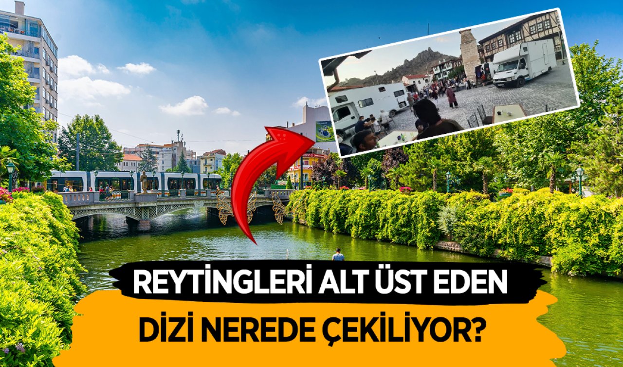 Reyting rekoru kıran dizi Eskişehir’in bu ilçesinde çekiliyor!