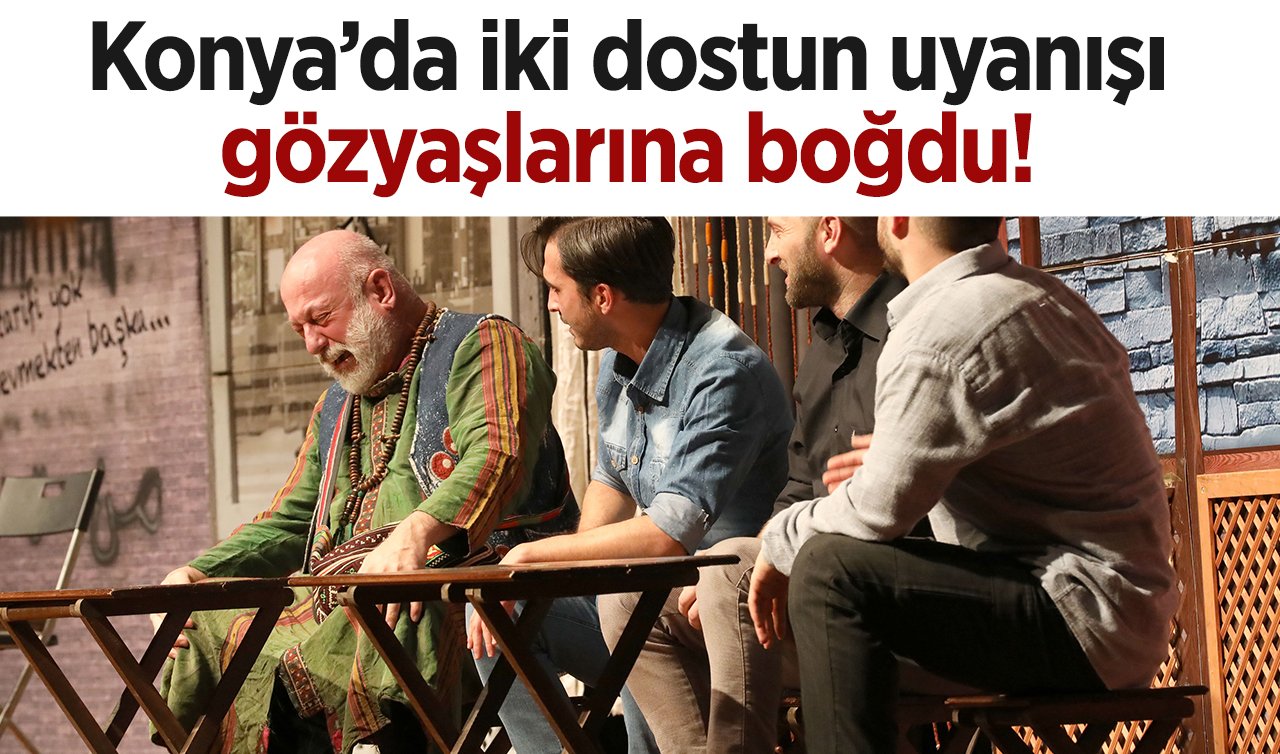 Konya’da iki dostun uyanışı gözyaşlarına boğdu! Bir kez daha yeniden tam not aldı