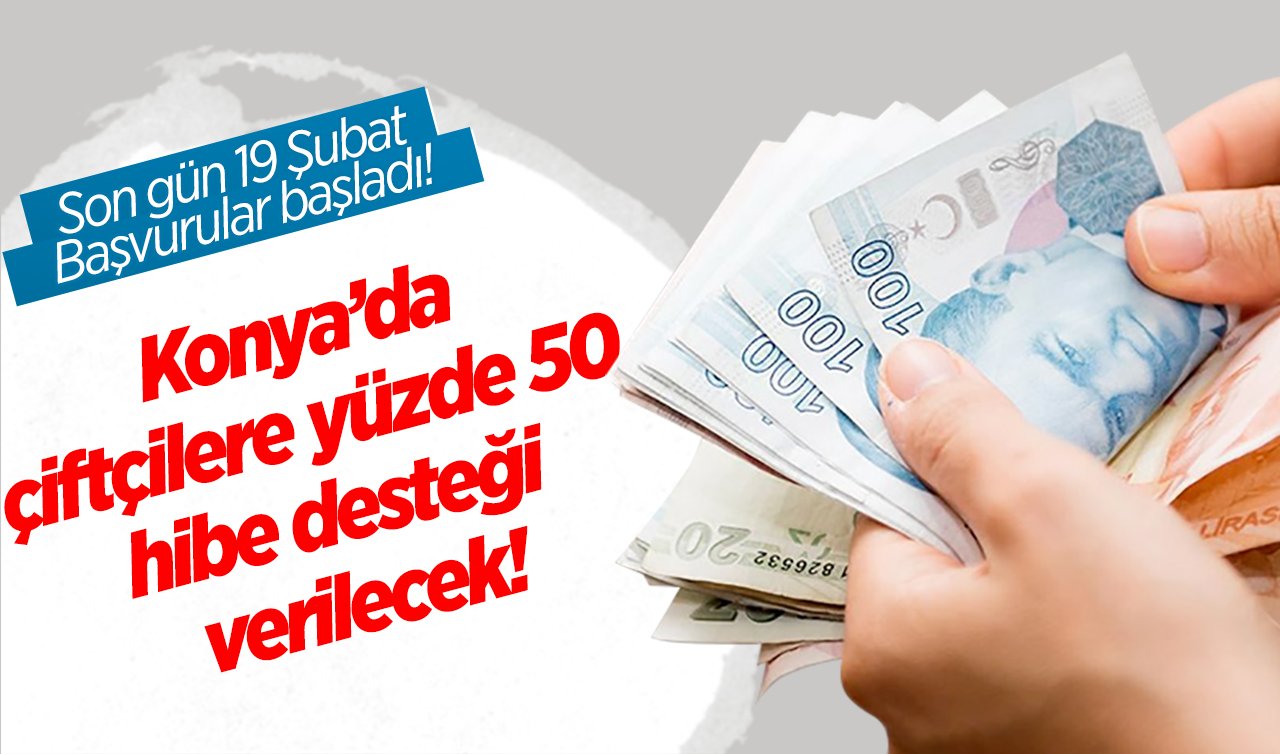  Konya’da çiftçilere yüzde 50 hibe desteği verilecek! Son gün 19 Şubat: Başvurular başladı!