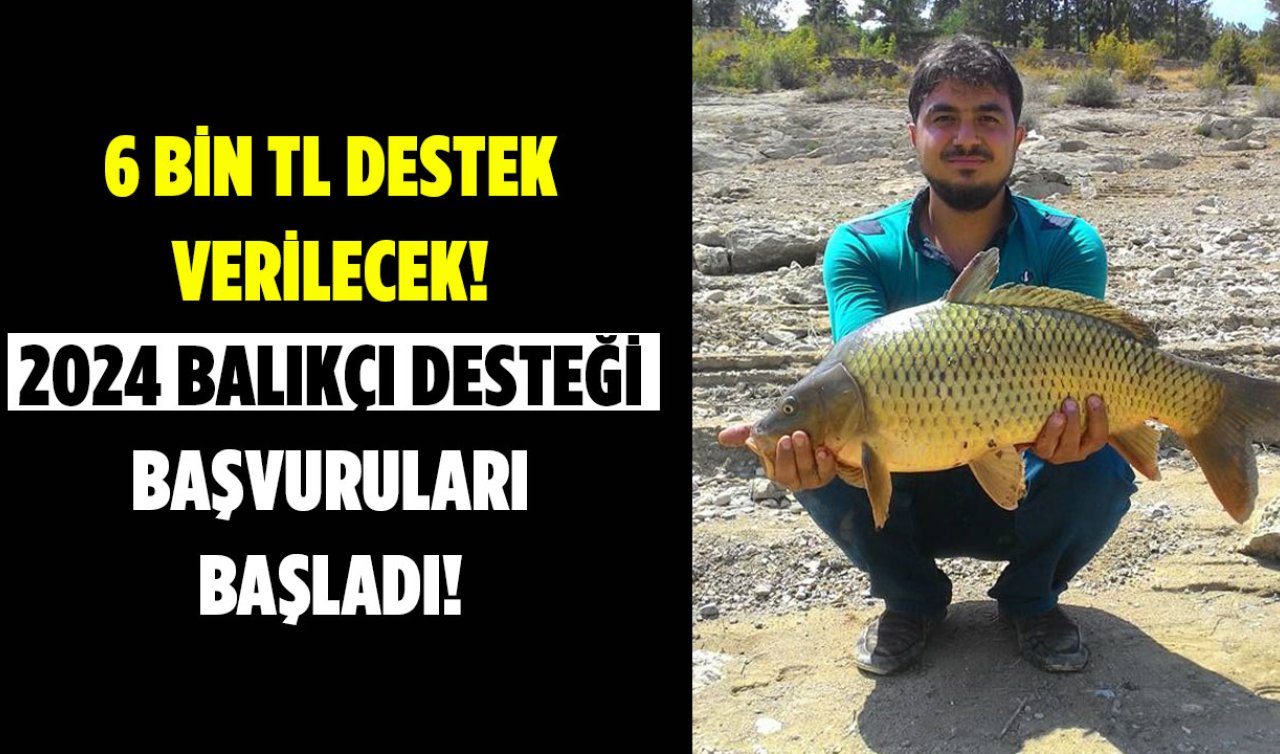6 bin TL destek verilecek! 2024 Balıkçı desteği başvuruları başladı! 