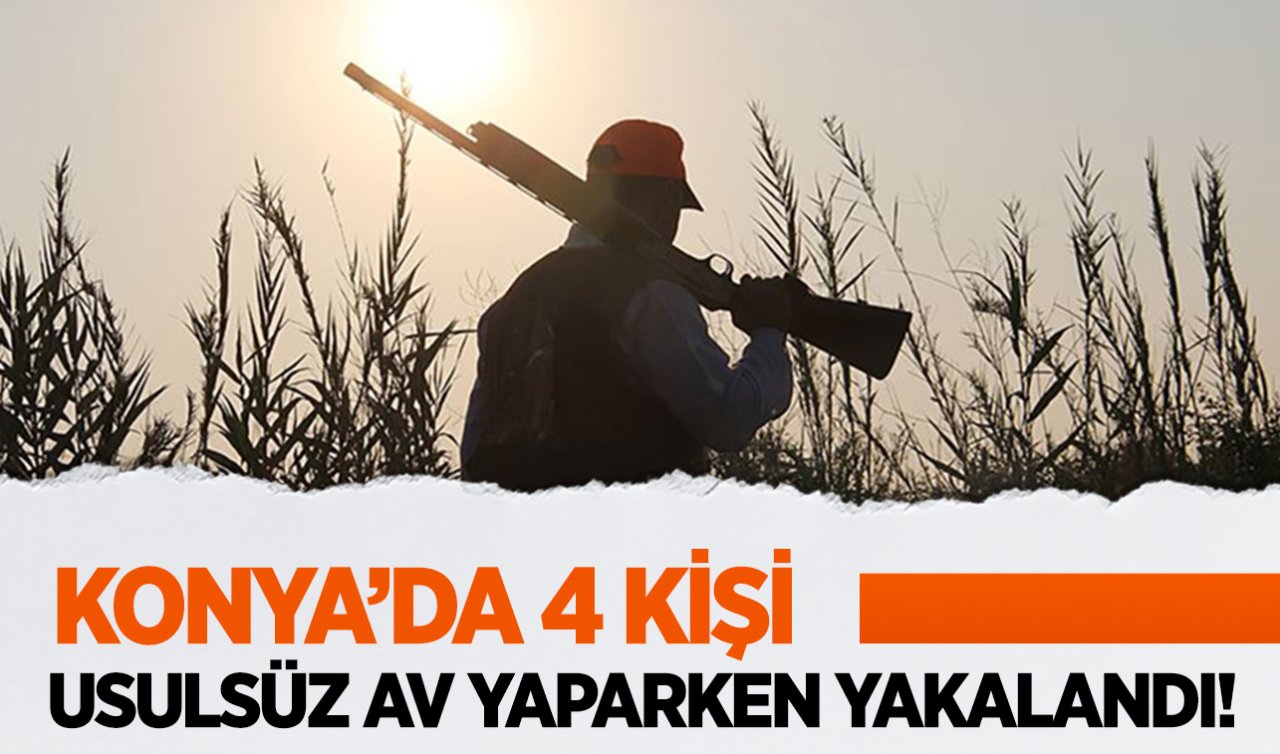Konya’da 4 kişi usulsüz av yaparken yakalandı