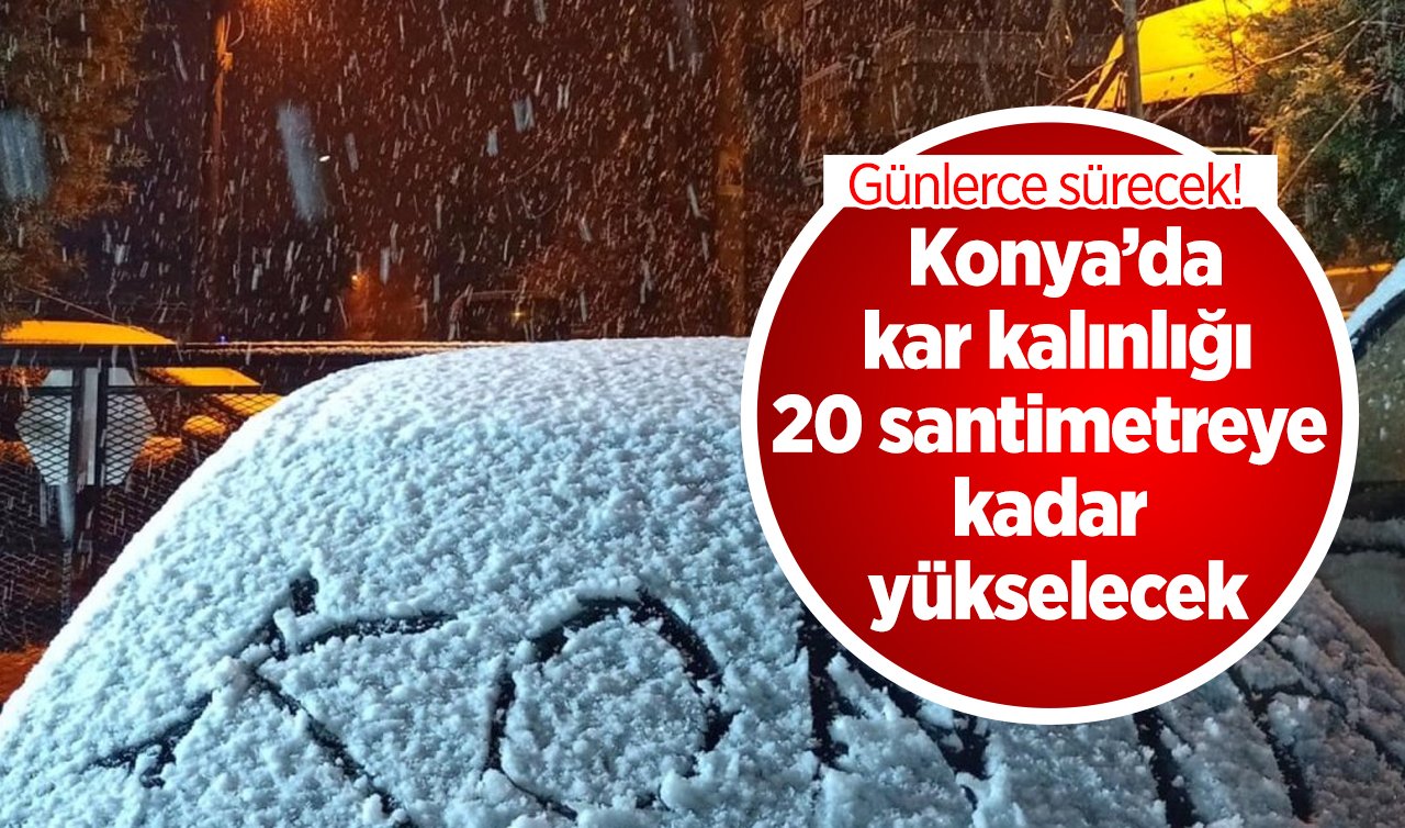 Meteoroloji resmen duyurdu!  Konya’da kar kalınlığı 20 santimetreye kadar yükselecek: Günlerce sürecek! 