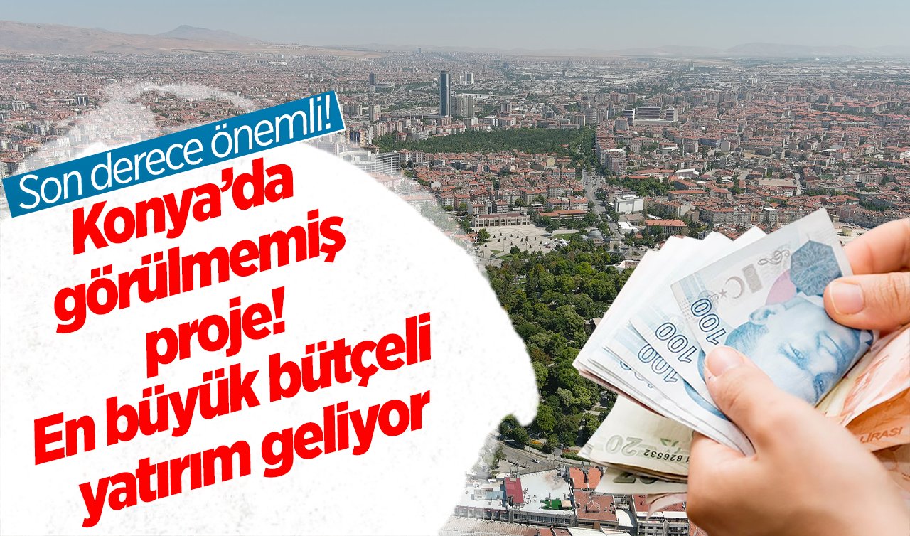 Bakan Güler DUYURDU | Konya’da görülmemiş proje! En büyük bütçeli yatırım geliyor: Son derece önemli! 