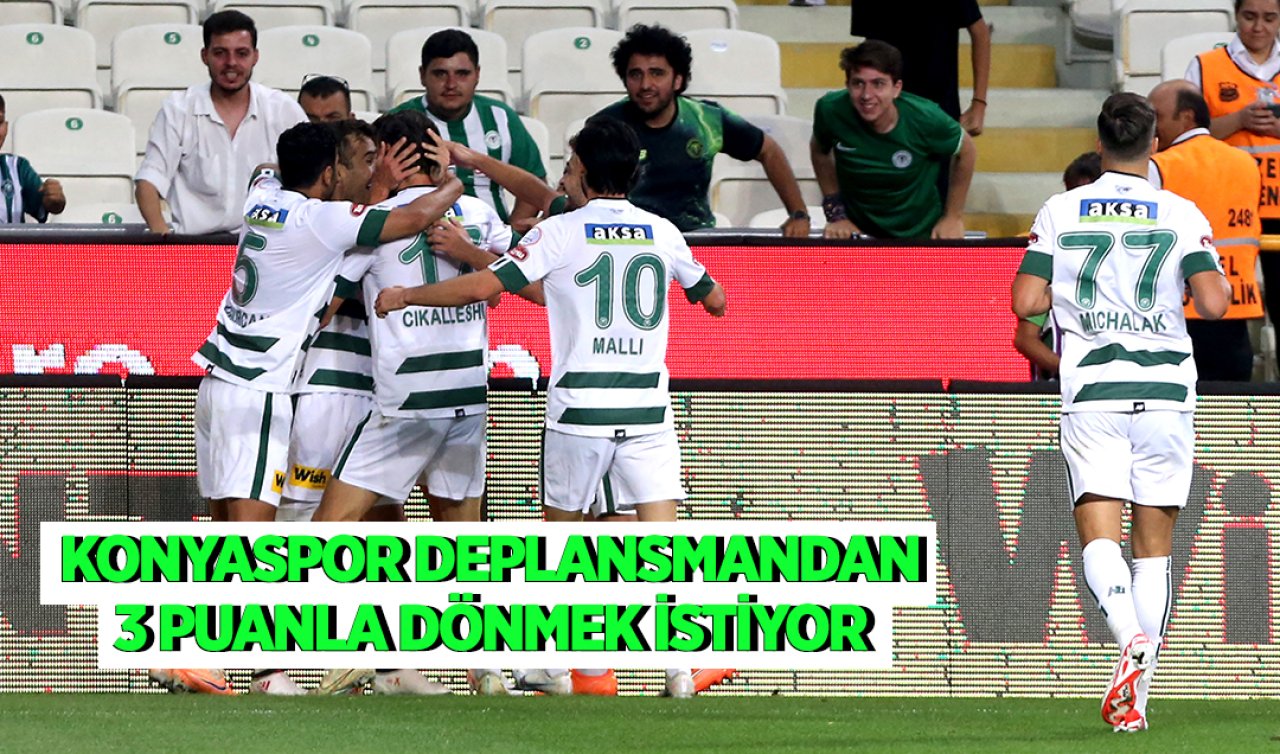  Konyaspor deplasmandan 3 puanla dönmek istiyor  
