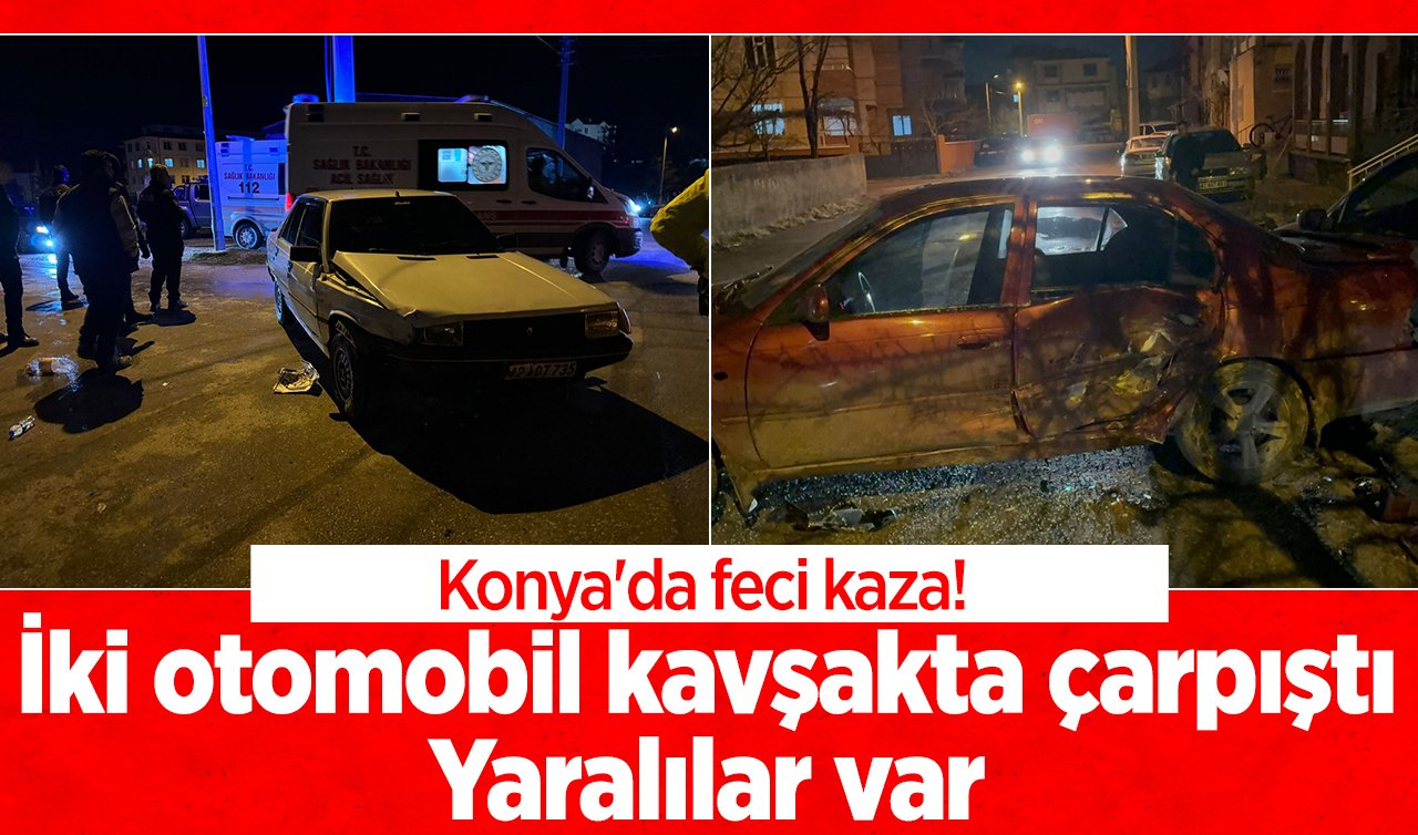 Konya’da feci kaza! İki otomobil kavşakta çarpıştı: Yaralılar var