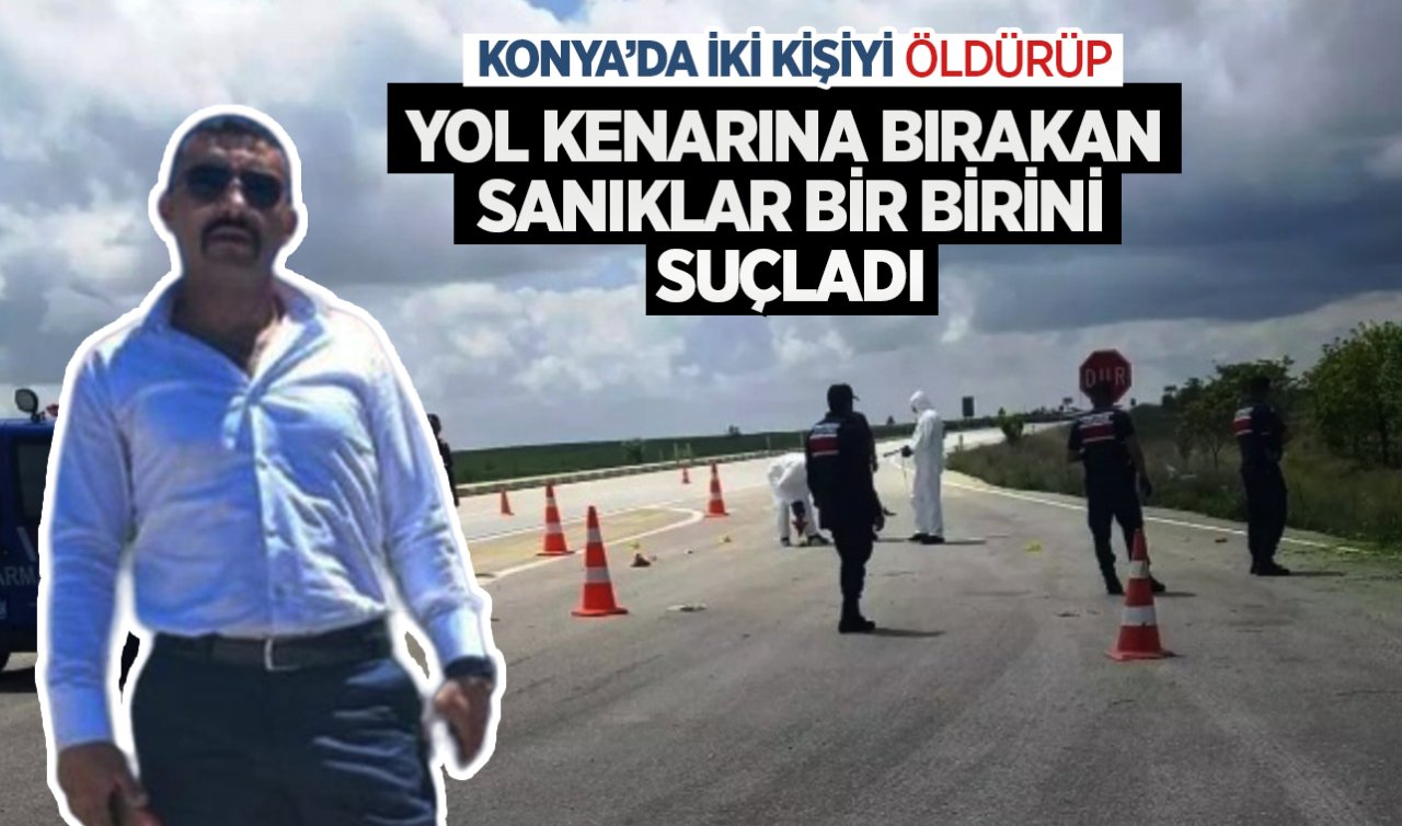 Konya’da iki kişiyi öldürüp yol kenarına bırakan sanıklar birbirlerini suçladı