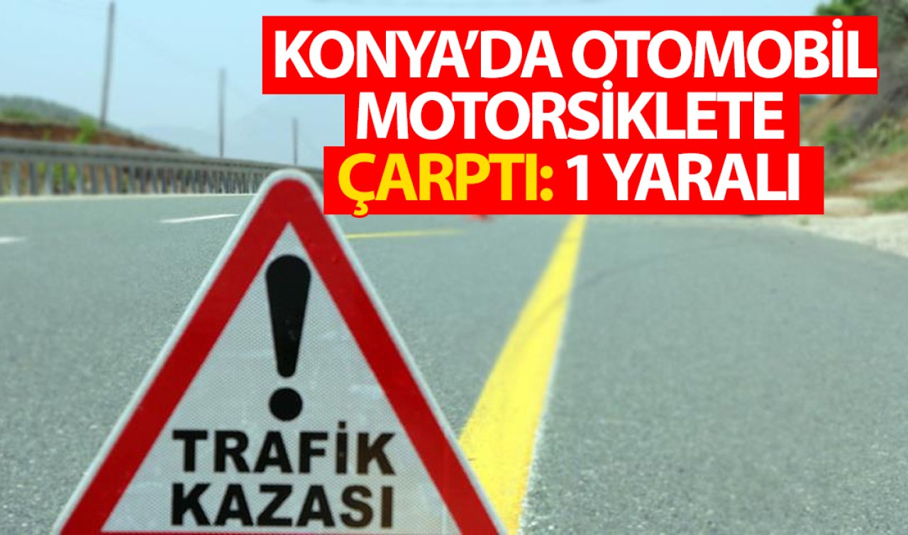 Konya’daki trafik kazasında 1 kişi yaralandı