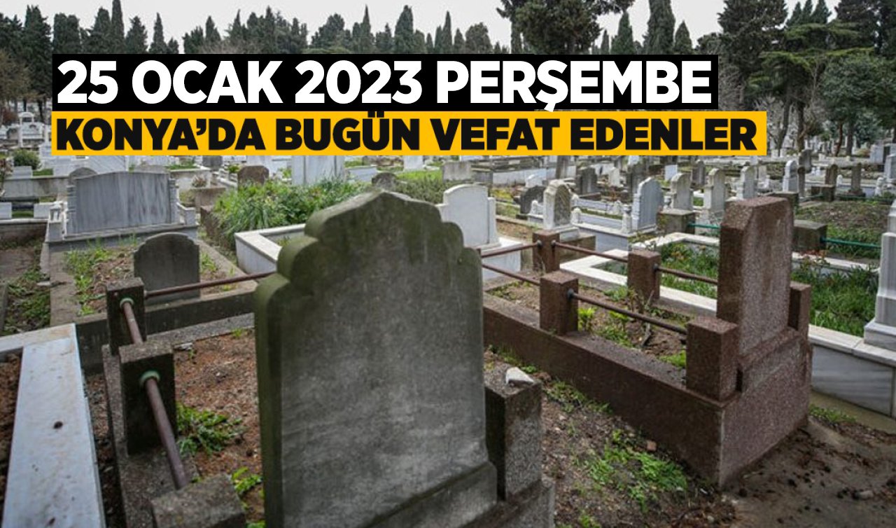 Konya’da bugün vefat edenler 