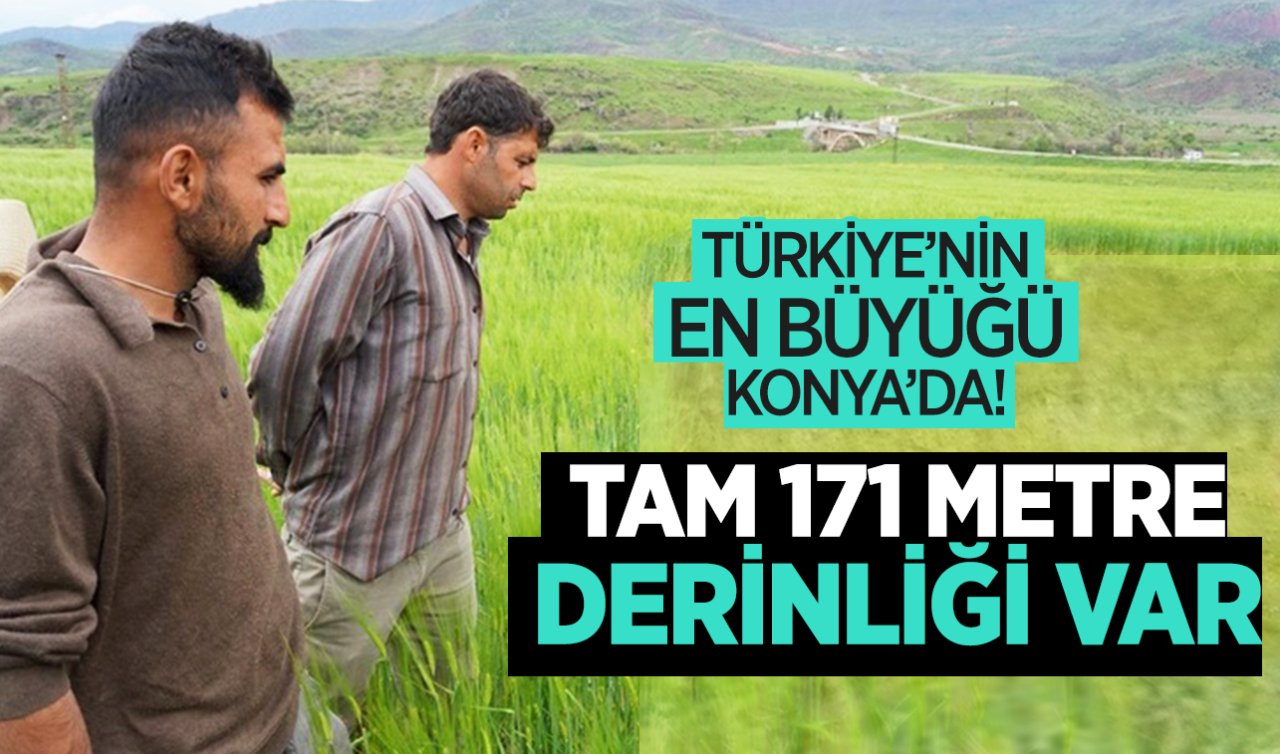 Türkiye’nin en büyüğü Konya’da! Tam 171 metre derinliği var