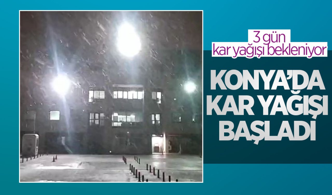 Konya’da kar yağışı başladı! 3 gün kar etkisini gösterebilir