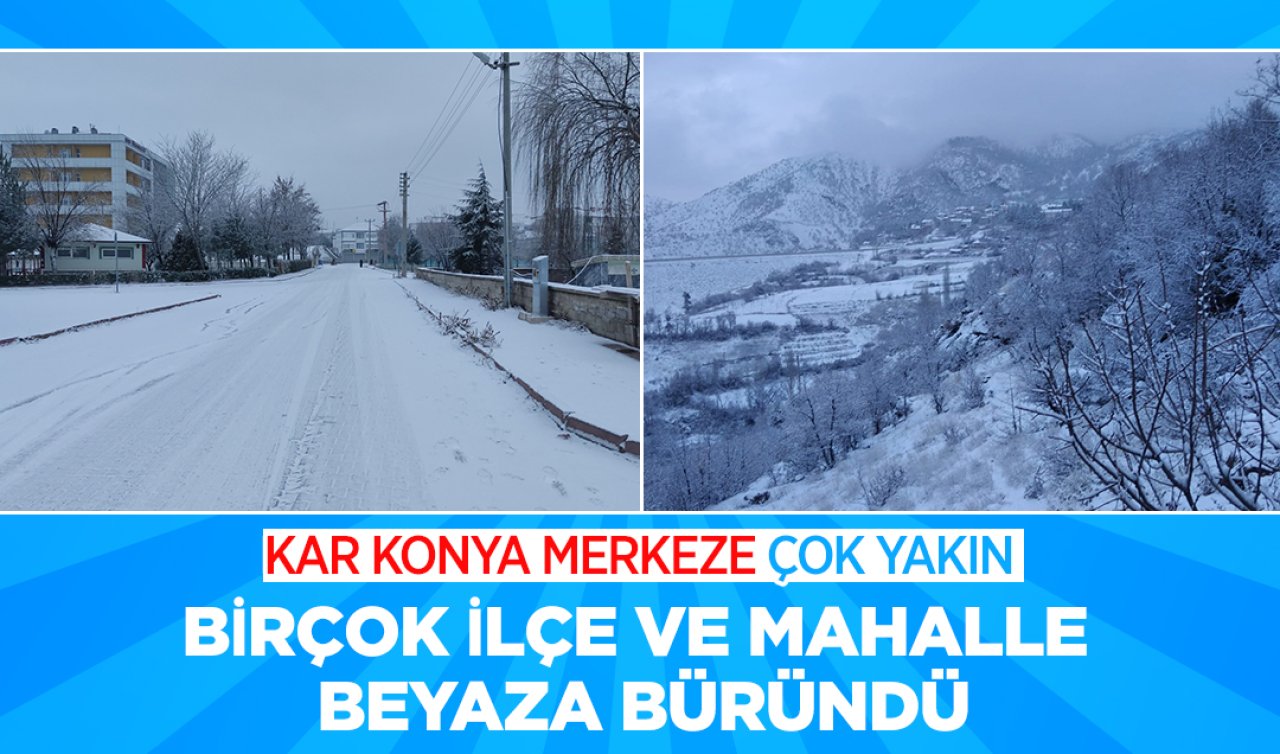 Kar Konya merkeze çok yaklaştı! Birçok ilçe ve mahalle beyaza büründü